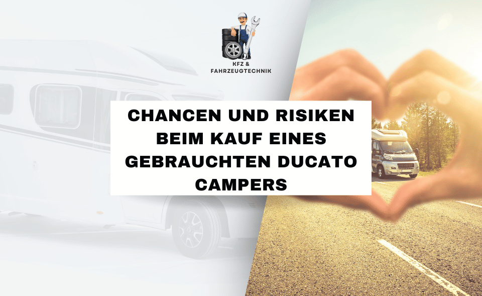 Chancen und Risiken beim Kauf eines gebrauchten Ducato Campers
